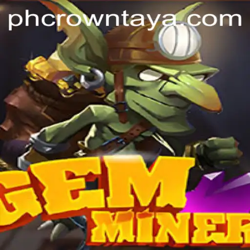 Exploring the Fascinating World of GemMiner: Unlock the Secrets of PHCROWN
